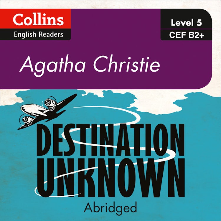 Cover image for Destination Unknown: B2+ (Collins Agatha Christie ELT Readers), isbn: 9780008267377