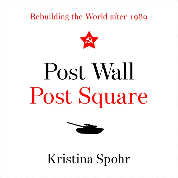 Cover image for Post Wall, Post Square: Rebuilding the World after 1989, isbn: 9780008280123