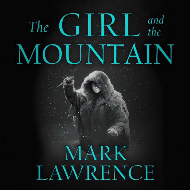 Cover image for The Girl and the Mountain: Book 2 in the stellar new series from bestselling fantasy author of PRINCE OF THORNS and RED SISTER, Mark Lawrence (Book of the Ice, Book 2), isbn: 9780008284831
