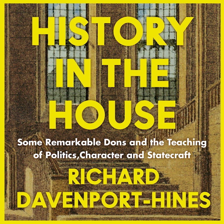 Cover image for History in the House: Some Remarkable Dons and the Teaching of Politics, Character and Statecraft, isbn: 9780008285753