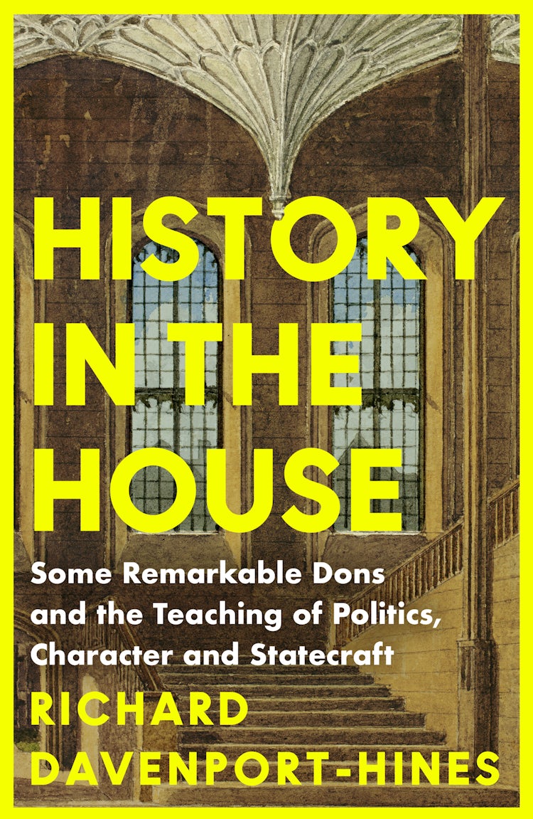 Cover image for History in the House: Some Remarkable Dons and the Teaching of Politics, Character and Statecraft, isbn: 9780008285760