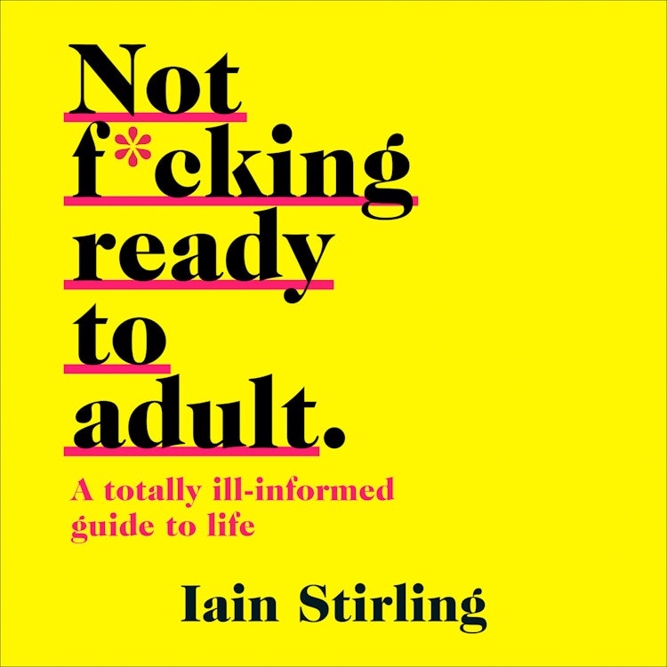 Cover image for Not F*cking Ready To Adult: A Totally Ill-informed Guide to Life, isbn: 9780008288037