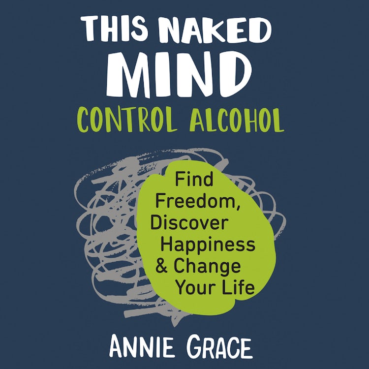 Cover image for This Naked Mind: Transform your life and empower yourself to drink less or even quit alcohol with this practical how to guide rooted in science to boost your wellbeing, isbn: 9780008293451