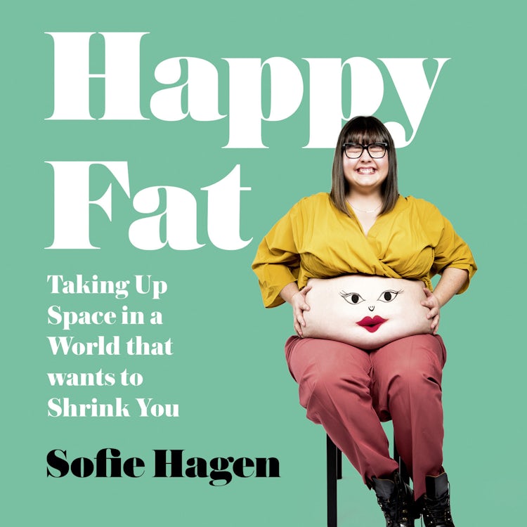 Cover image for Happy Fat: Taking Up Space in a World That Wants to Shrink You, isbn: 9780008293895
