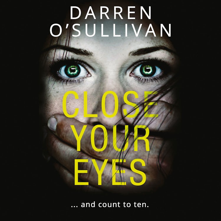 Cover image for Close Your Eyes…: A gripping psychological crime thriller with a killer twist from the bestselling author of The Husband!, isbn: 9780008294625