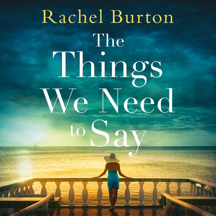 Cover image for The Things We Need to Say: An emotional, uplifting story of hope from bestselling author Rachel Burton, isbn: 9780008294632
