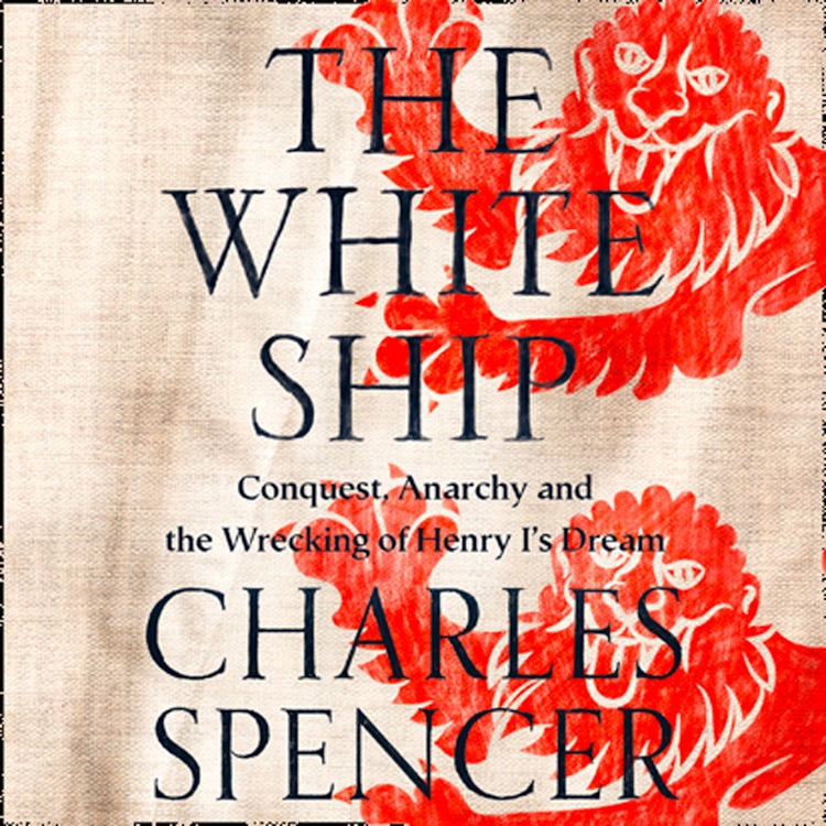 Cover image for The White Ship: Conquest, Anarchy and the Wrecking of Henry I’s Dream, isbn: 9780008296834