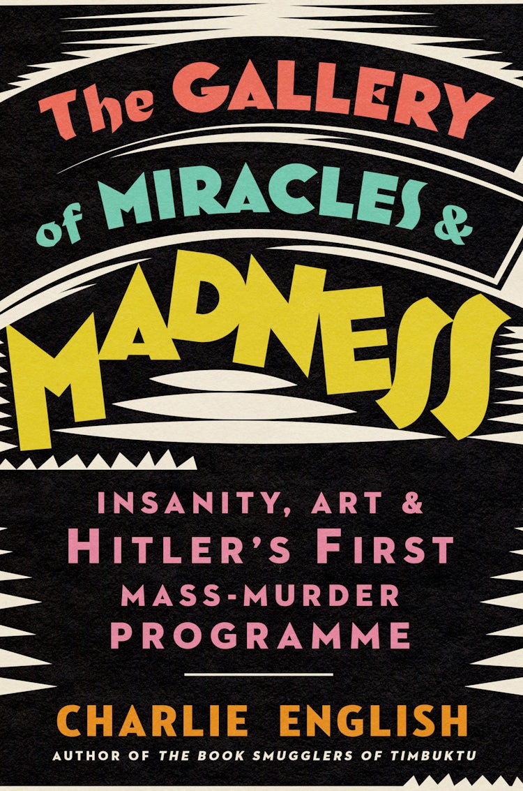 Cover image for The Gallery of Miracles and Madness: Insanity, Art and Hitler's First Mass-Murder Programme, isbn: 9780008299668