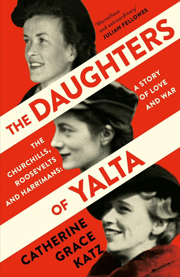 Cover image for The Daughters of Yalta: The Churchills, Roosevelts and Harrimans - A Story of Love and War, isbn: 9780008299750