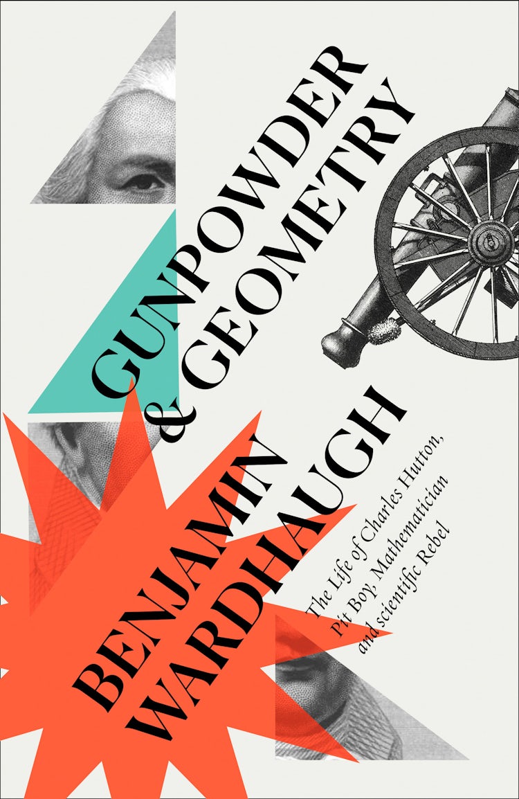 Cover image for Gunpowder and Geometry: The Life of Charles Hutton, Pit Boy, Mathematician and Scientific Rebel, isbn: 9780008299972