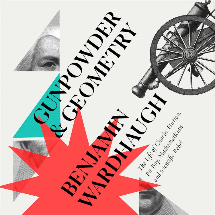 Cover image for Gunpowder and Geometry: The Life of Charles Hutton, Pit Boy, Mathematician and Scientific Rebel, isbn: 9780008299996