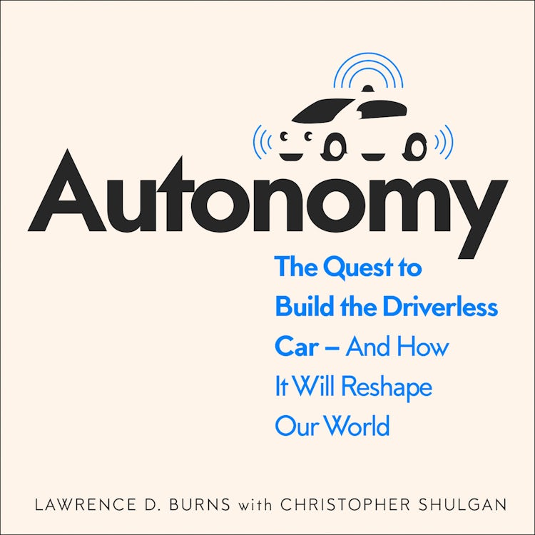 Cover image for Autonomy: The Quest to Build the Driverless Car – And How It Will Reshape Our World, isbn: 9780008302092