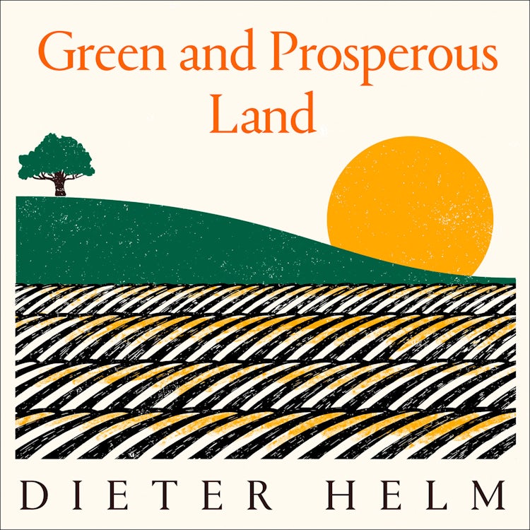 Cover image for Green and Prosperous Land: A Blueprint for Rescuing the British Countryside, isbn: 9780008304492