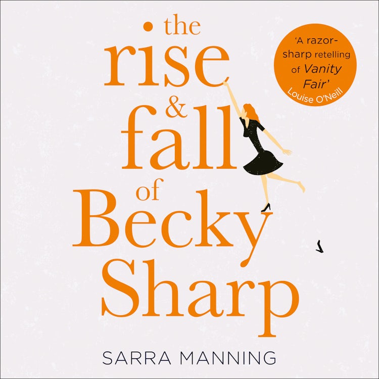 Cover image for The Rise and Fall of Becky Sharp: ‘A razor-sharp retelling of Vanity Fair’ Louise O’Neill, isbn: 9780008307547