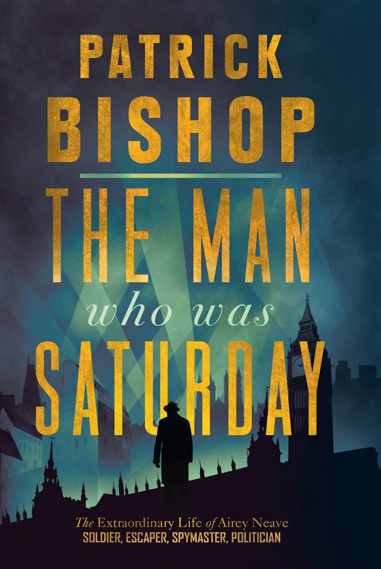 Cover image for The Man Who Was Saturday:  The Extraordinary Life of Airey Neave, isbn: 9780008309084
