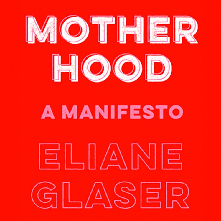 Cover image for Motherhood: Feminism’s unfinished business, isbn: 9780008311902