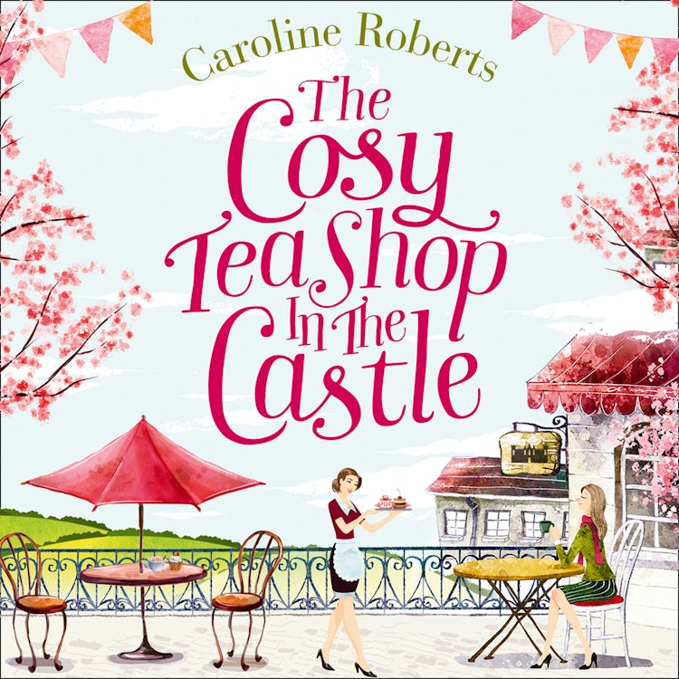 Cover image for The Cosy Teashop in the Castle: The bestselling feel-good rom com of the year, isbn: 9780008312060