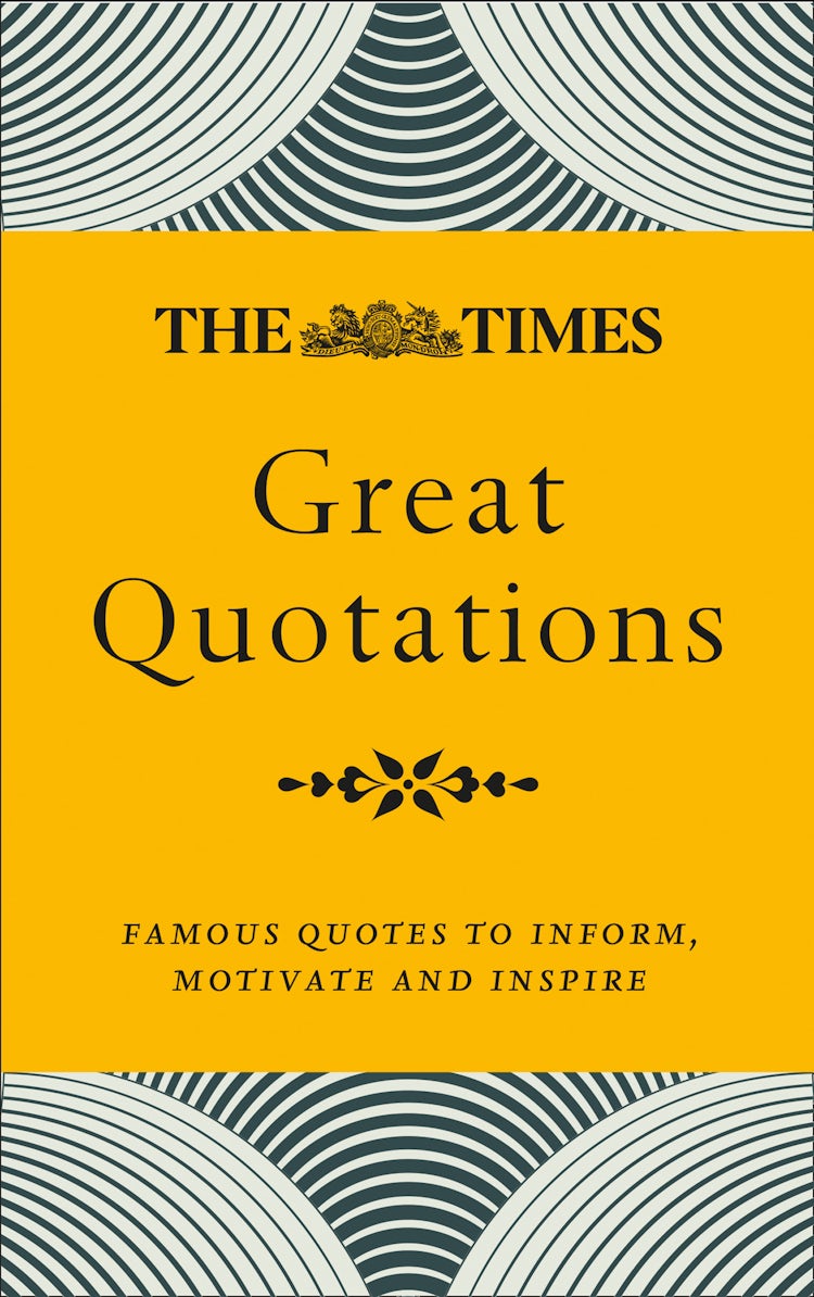 Cover image for The Times Great Quotations: Famous quotes to inform, motivate and inspire, isbn: 9780008317263