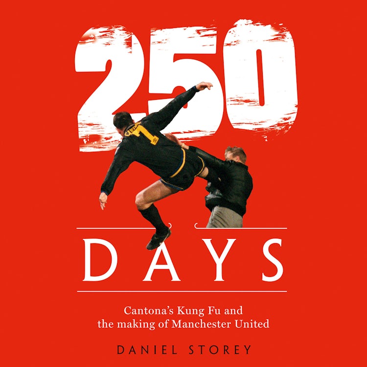 Cover image for 250 Days: Cantona’s Kung Fu and the Making of Man U, isbn: 9780008320515