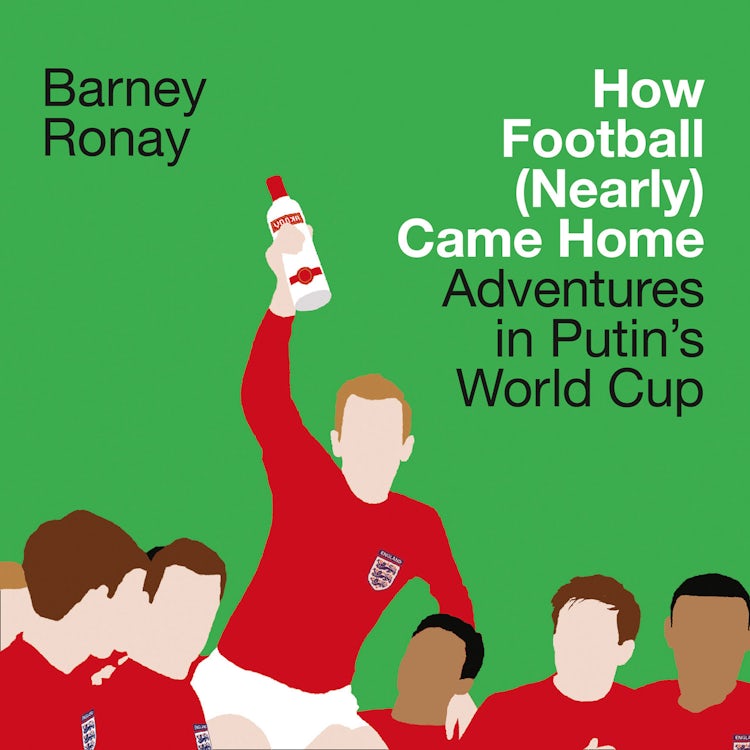 Cover image for How Football (Nearly) Came Home: Adventures in Putin’s World Cup, isbn: 9780008324094