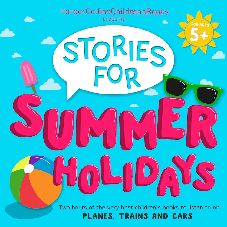 Cover image for HarperCollins Children’s Books Presents: Stories for Summer Holidays for age 5+: Two hours of fun to listen to on planes, trains and cars, isbn: 9780008324391