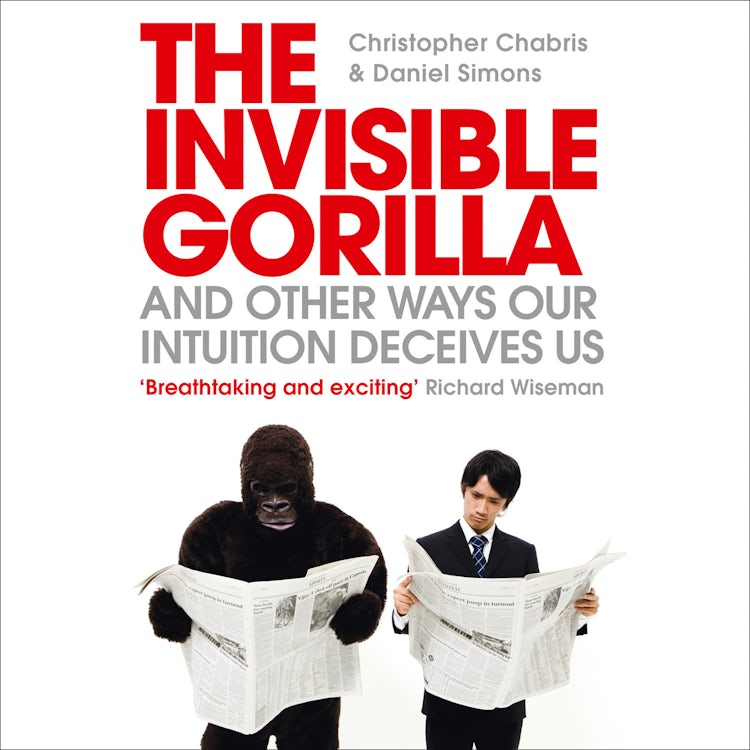 Cover image for The Invisible Gorilla: And Other Ways Our Intuition Deceives Us, isbn: 9780008327101