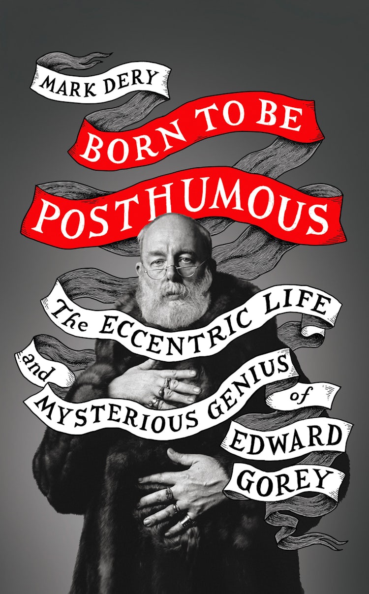 Cover image for Born to Be Posthumous: The Eccentric Life and Mysterious Genius of Edward Gorey, isbn: 9780008329822