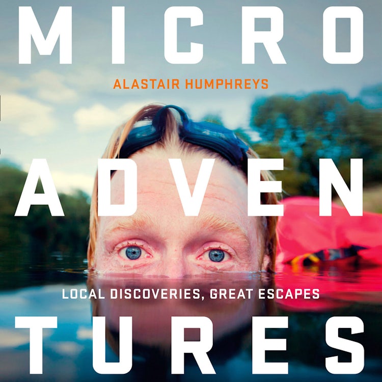 Cover image for Microadventures: Local Discoveries for Great Escapes, isbn: 9780008354183