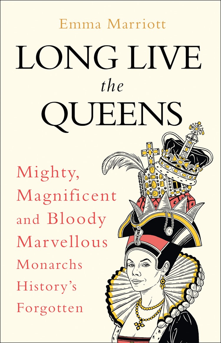 Cover image for Long Live The Queens: Mighty, Magnificent And Bloody Marvellous Monarchs We've Forgotten, isbn: 9780008355524