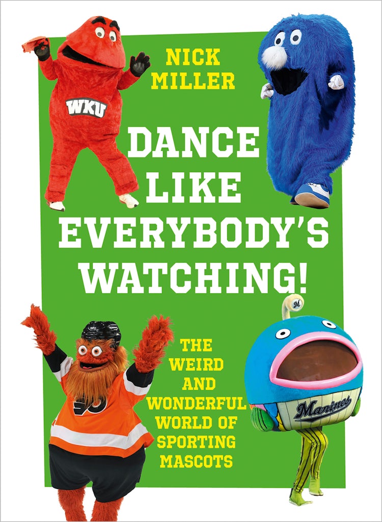 Cover image for Dance Like Everybody’s Watching!: The Weird and Wonderful World of Sporting Mascots, isbn: 9780008356842