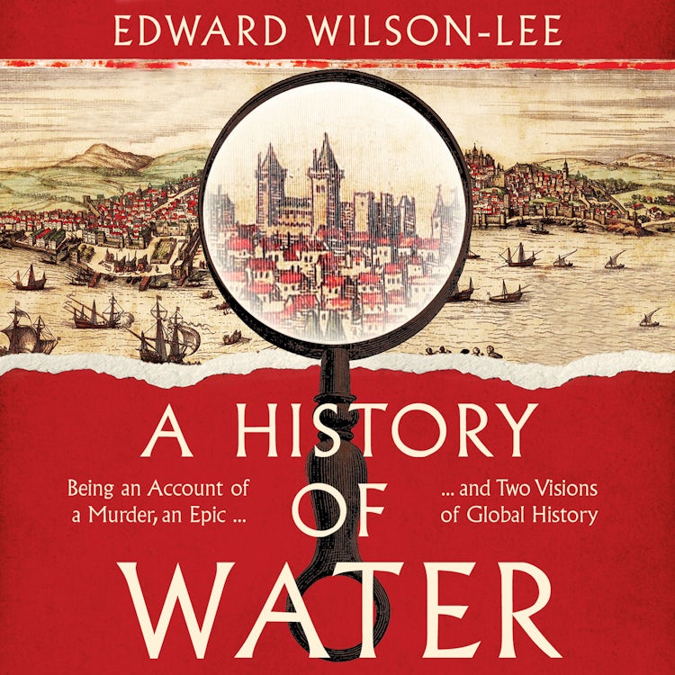 Cover image for A History of Water: Being an Account of a Murder, an Epic and Two Visions of Global History, isbn: 9780008358242
