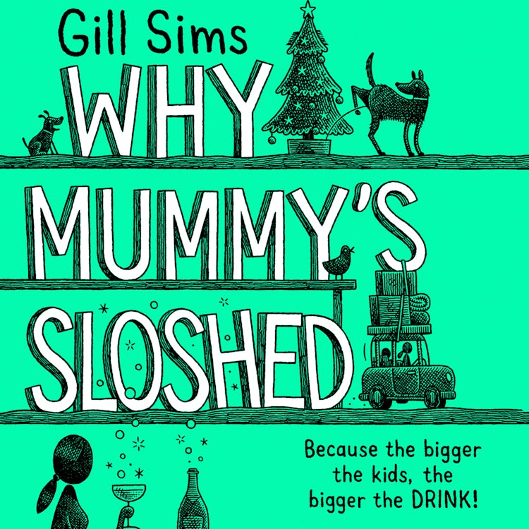 Cover image for Why Mummy’s Sloshed: The Bigger the Kids, the Bigger the Drink, isbn: 9780008358587