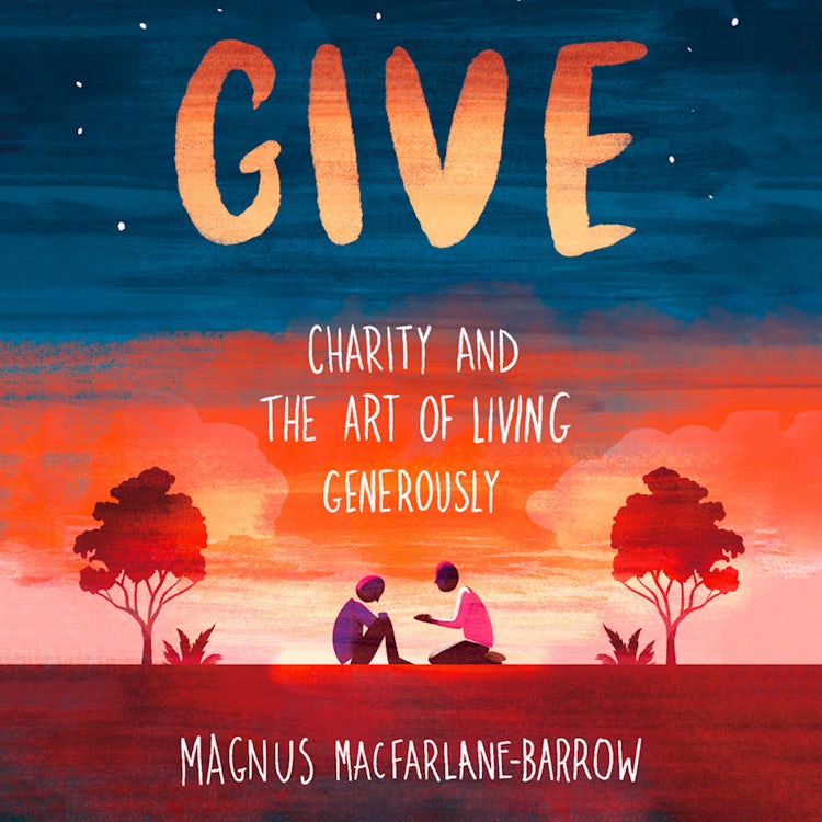 Cover image for Give: Charity and the Art of Living Generously, isbn: 9780008360030