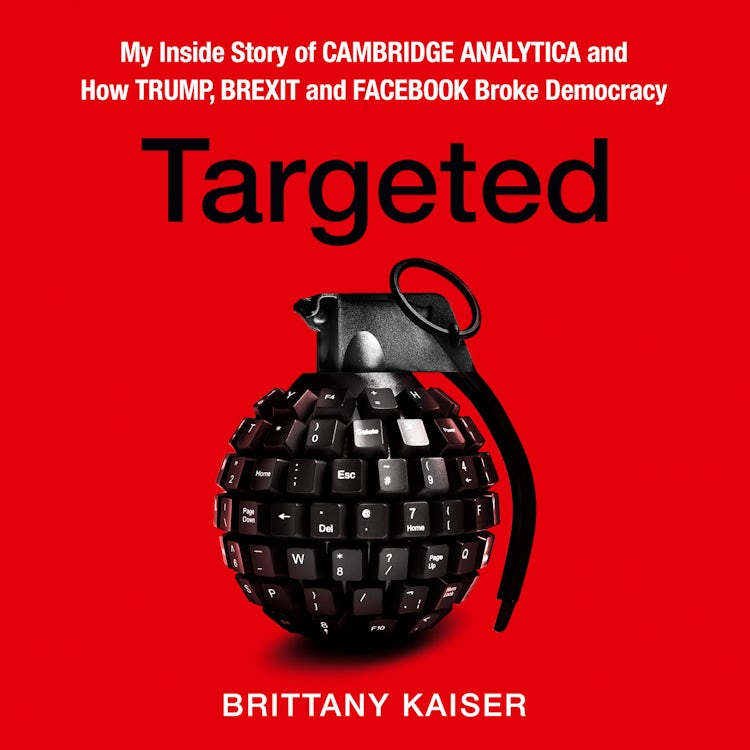 Cover image for Targeted: My Inside Story of Cambridge Analytica and How Trump, Brexit and Facebook Broke Democracy, isbn: 9780008363925