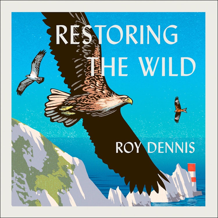 Cover image for Restoring the Wild: Sixty Years of Rewilding Our Skies, Woods and Waterways, isbn: 9780008368845