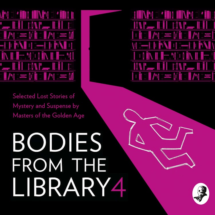 Cover image for Bodies from the Library 4: Selected Lost Stories of Mystery and Suspense by Masters of the Golden Age, isbn: 9780008380991