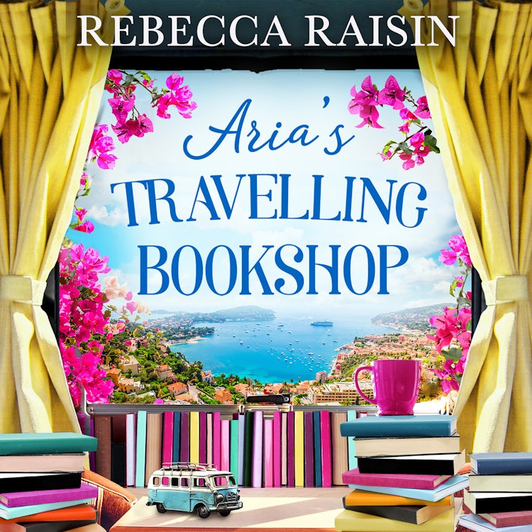 Cover image for Aria’s Travelling Book Shop: An utterly uplifting, laugh-out-loud romantic comedy from the author of The Paris Bookshop for the Broken-Hearted, perfect for spring 2025!, isbn: 9780008383756