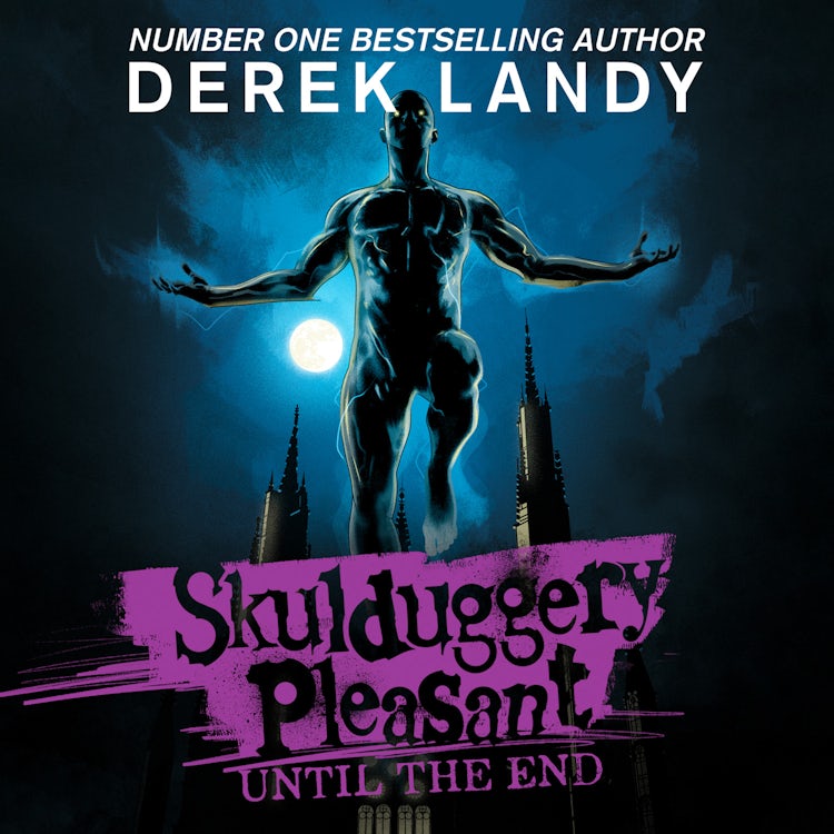 Cover image for Skulduggery Pleasant (15) – Until the End: The Sunday Times bestselling dark fantasy adventure for children aged 11+, isbn: 9780008386399