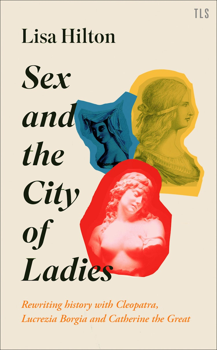 Cover image for Sex and the City of Ladies: Rewriting History with Cleopatra, Lucrezia Borgia and Catherine the Great, isbn: 9780008389611