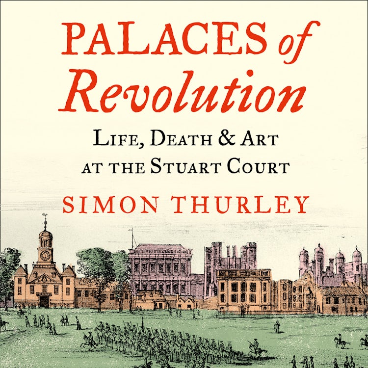Cover image for Palaces of Revolution: Life, Death and Art at the Stuart Court, isbn: 9780008389987
