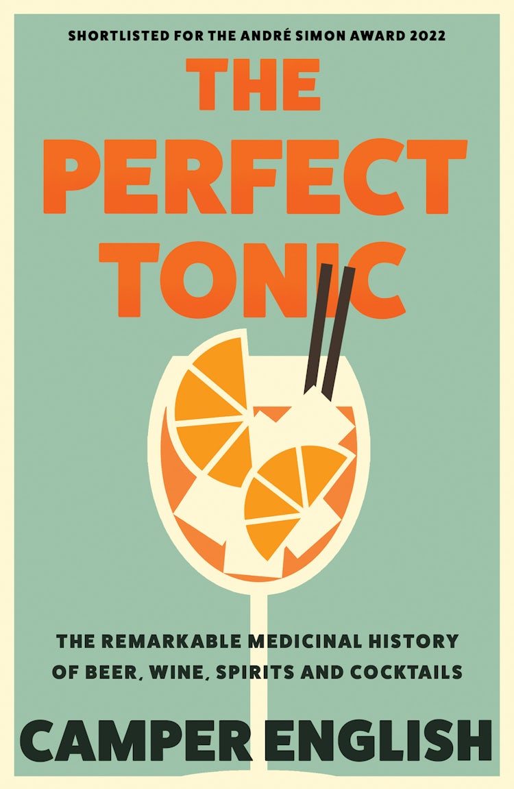 Cover image for The Perfect Tonic: The Remarkable Medicinal History of Beer, Wine, Spirits and Cocktails, isbn: 9780008394585
