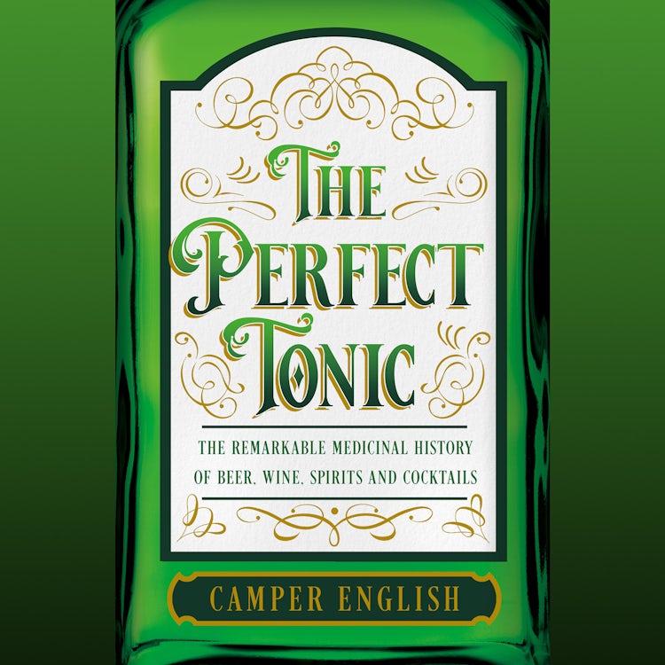 Cover image for The Perfect Tonic: The Remarkable Medicinal History of Beer, Wine, Spirits and Cocktails, isbn: 9780008394592