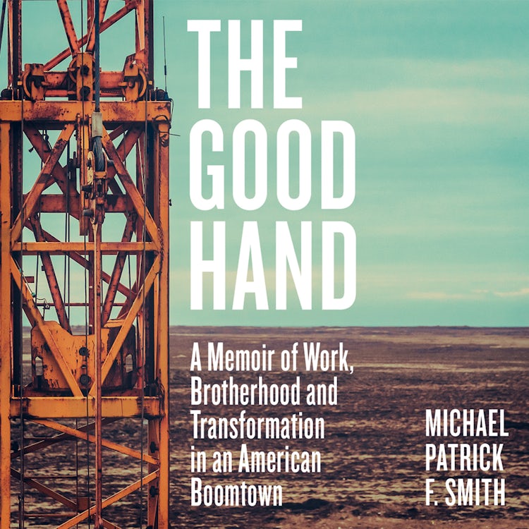 Cover image for The Good Hand: A Memoir of Work, Brotherhood and Transformation in an American Boomtown, isbn: 9780008399467