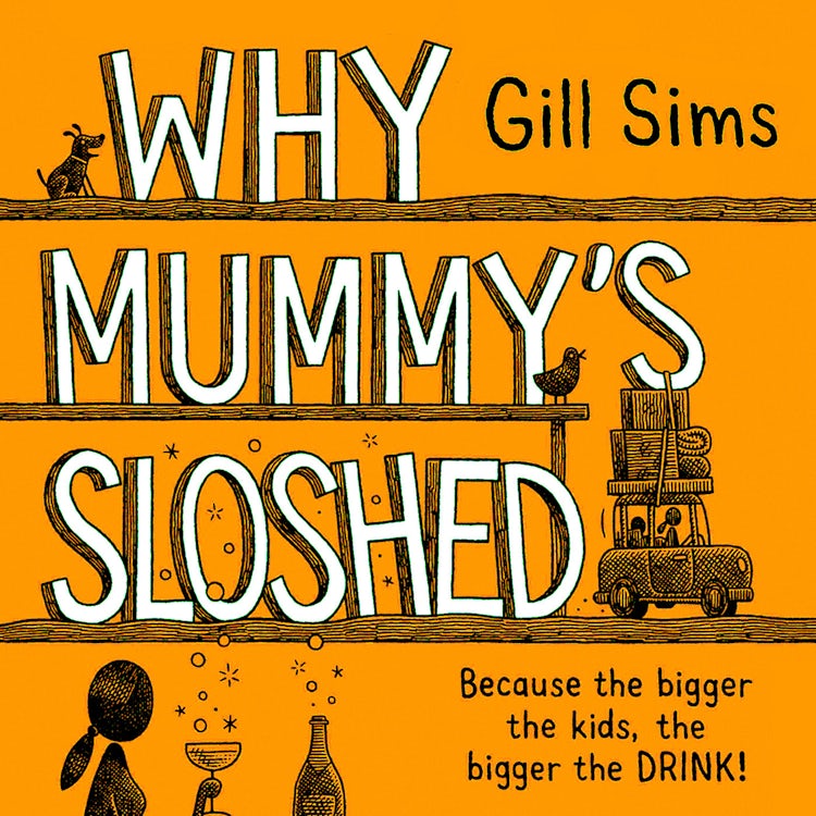 Cover image for Why Mummy's Sloshed: The Bigger the Kids, the Bigger the Drink, isbn: 9780008402358