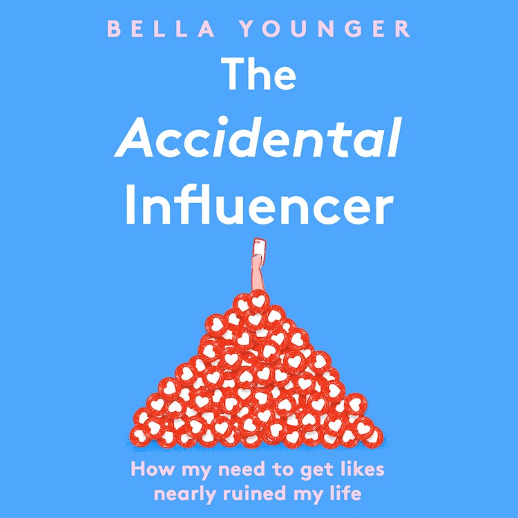 Cover image for The Accidental Influencer: How My Need to Get Likes Nearly Ruined My Life, isbn: 9780008402525