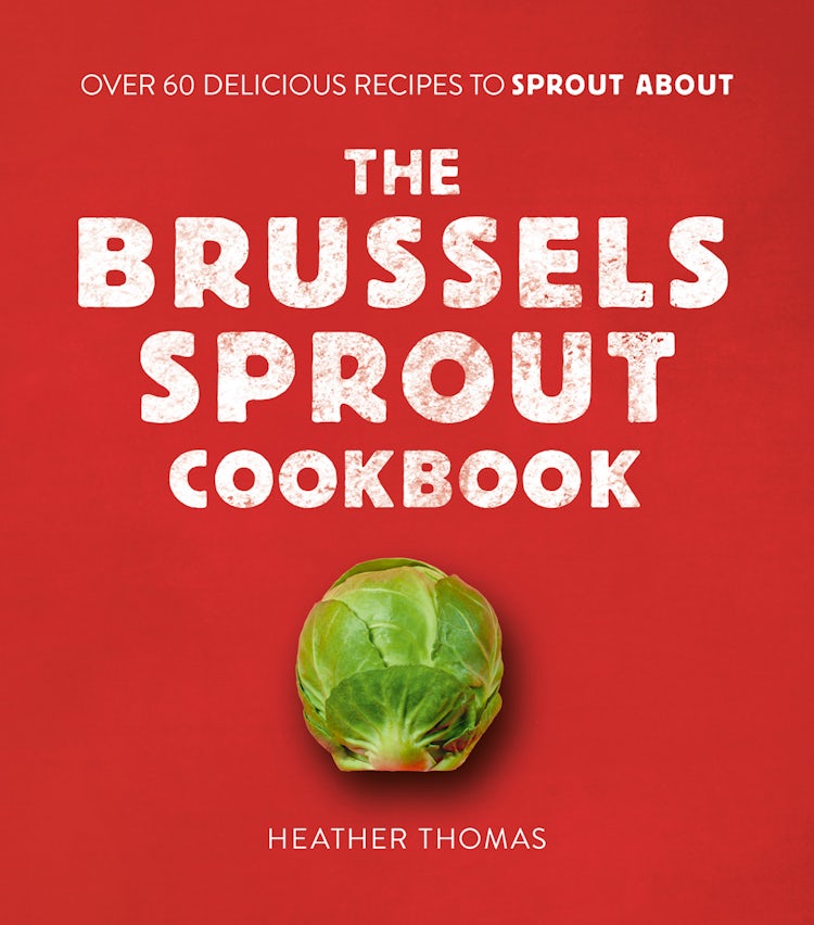 Cover image for The Brussels Sprout Cookbook: Over 60 Delicious Recipes to Sprout About, isbn: 9780008402808