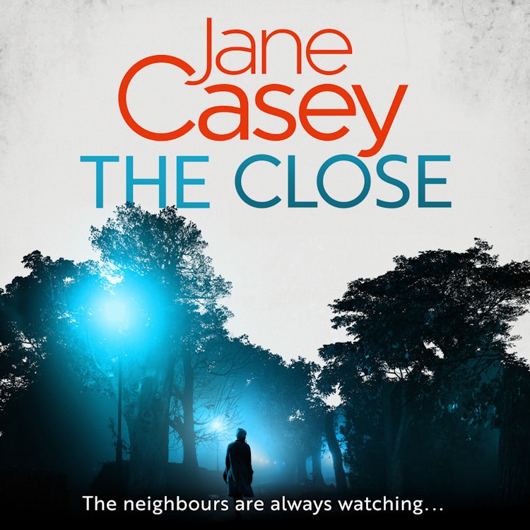 Cover image for The Close: The exciting new detective crime thriller you won’t be able to put down! (Maeve Kerrigan, Book 10), isbn: 9780008405007