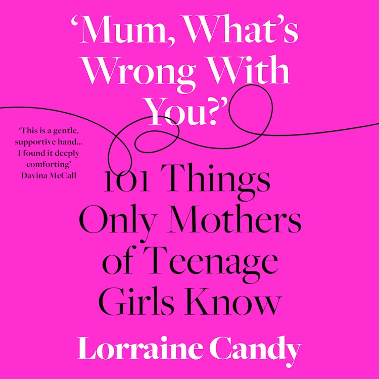 Cover image for ‘Mum, What’s Wrong with You?’: 101 Things Only Mothers of Teenage Girls Know, isbn: 9780008407247
