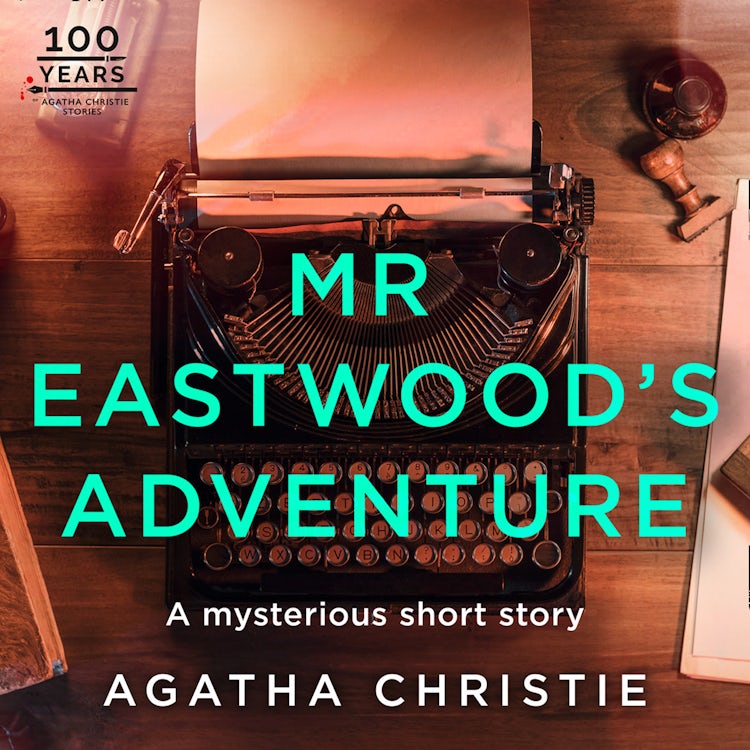 Cover image for Mr Eastwood’s Adventure: An Agatha Christie Short Story, isbn: 9780008407544