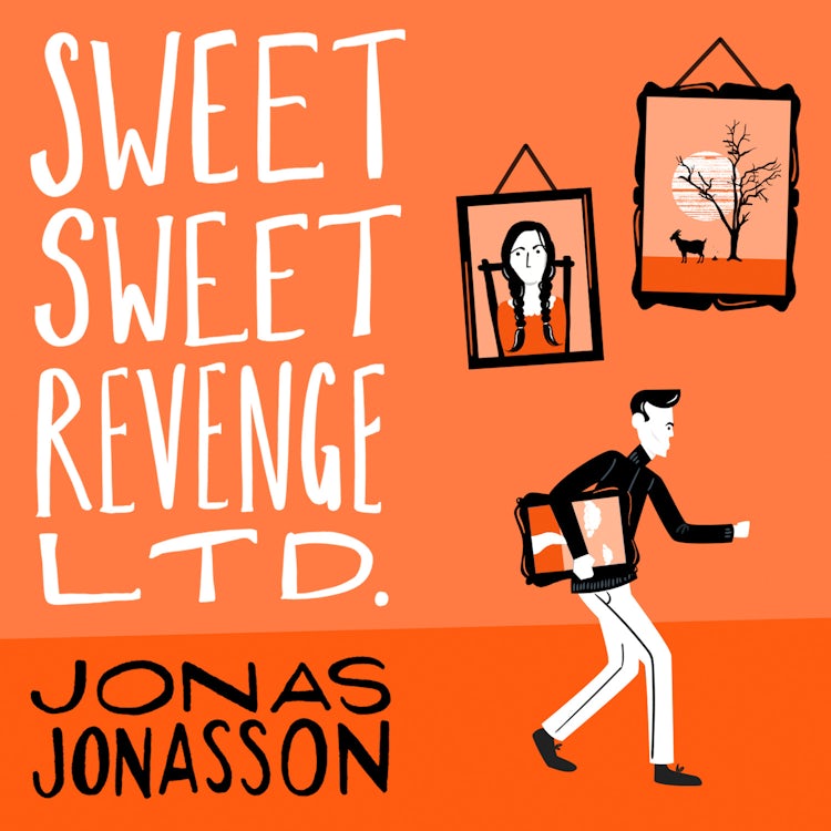 Cover image for Sweet Sweet Revenge Ltd.: The latest hilarious feel-good fiction from the internationally bestselling Jonas Jonasson and the most fun you’ll have in 2021, isbn: 9780008407575